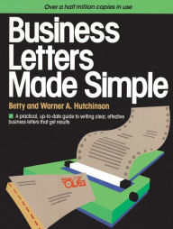 Title: Business Letters Made Simple: A Practical, Up-to-Date Guide to Writing Clear, Effective Business Letters that Get Results, Author: Betty Hutchinson