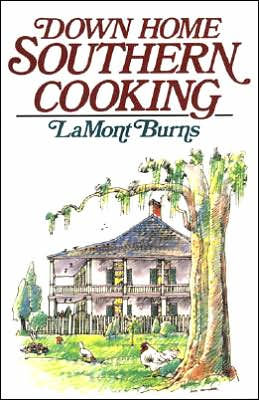 Down Home Southern Cooking by LaMont Burns, Earl Thollander ...