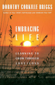 Title: Embracing Life: Growing Through Love and Loss, Author: Dorothy Briggs