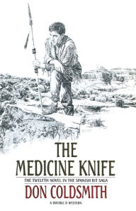 Title: The Medicine Knife: A Novel, Author: Don Coldsmith