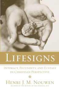 Title: Lifesigns: Intimacy, Fecundity, and Ecstasy in Christian Perspective, Author: Henri J. M. Nouwen