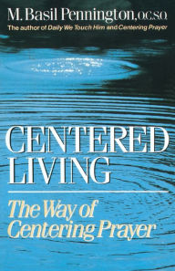 Title: Centered Living: The Way of Centering Prayer, Author: Basil Pennington