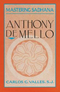 Title: Mastering Sadhana: On Retreat With Anthony De Mello, Author: Carlos G. Valles