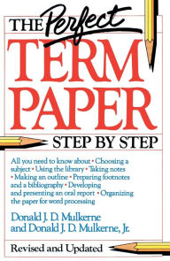 Title: The Perfect Term Paper: Revised and Updated, Author: Donald Mulkerne