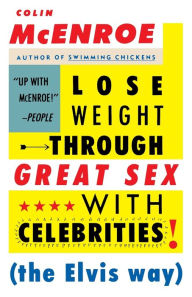 Title: Lose Weight Through Great Sex with Celebrities: The Elvis Way, Author: Colin McEnroe