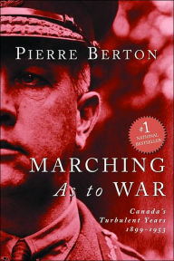 Title: Marching as to War: Canada's Turbulent Years, Author: Pierre Berton