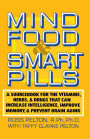 Mind Food and Smart Pills: A Sourcebook for the Vitamins, Herbs, and Drugs That Can Increase Intelligence, Improve Memory, and Prevent Brain Aging