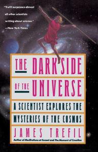 Title: The Dark Side of the Universe: A Scientist Explores the Mysteries of the Cosmos, Author: James Trefil