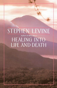 Title: Healing into Life and Death, Author: Stephen Levine