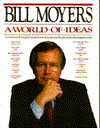 Title: A World of Ideas: Conversations with Thoughtful Men & Women about American Life Today & the Ideas Shaping Our Future, Author: Bill D. Moyers