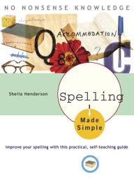 Title: Spelling Made Simple: Improve Your Spelling with This Practical, Self-Teaching Guide, Author: Sheila Henderson