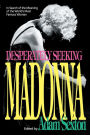 Desperately Seeking Madonna: In Search of the Meaning of the World's Most Famous Woman