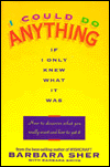 Title: I Could Do Anything if I Only Knew What It Was: How to Discover What You Really Want and How to Get It, Author: Barbara Sher