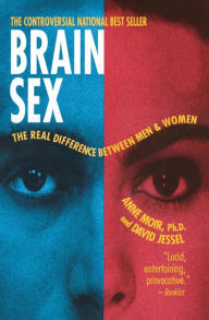 Title: Brain Sex: The Real Difference Between Men and Women, Author: Anne Moir Ph.D.