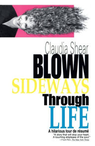 Title: Blown Sideways Through Life: A Hilarious Tour de Resume, Author: Claudia Shear