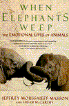 Title: When Elephants Weep: The Emotional Lives of Animals, Author: Jeffrey Moussaieff Masson