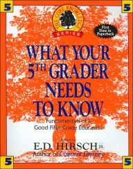 Title: What Your Fifth Grader Needs to Know: Fundamentals of a Good Fifth-Grade Education (The Core Knowledge Series), Author: E. D. Hirsch Jr.