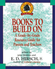 Title: Books to Build On: A Grade-By-Grade Resource Guide for Parents and Teachers, Author: E. D. Hirsch Jr.