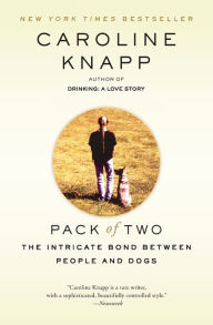 Title: Pack of Two: The Intricate Bond Between People and Dogs, Author: Caroline Knapp