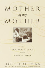 Title: Mother of My Mother: The Intimate Bond Between Generations, Author: Hope Edelman