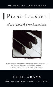 Title: Piano Lessons: Music, Love, And True Adventures, Author: Noah Adams