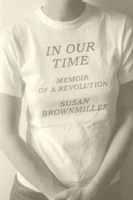 Title: In Our Time: Memoir of a Revolution, Author: Susan Brownmiller