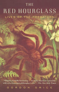 Title: The Red Hourglass: Lives of the Predators, Author: Gordon Grice
