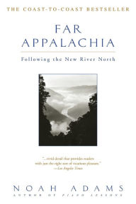 Title: Far Appalachia: Following the New River North, Author: Noah Adams