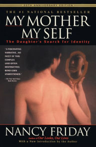 Title: My Mother, My Self: The Daughter's Search for Identity, Author: Nancy Friday