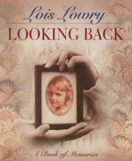 Title: Looking Back: A Book of Memories, Author: Lois Lowry