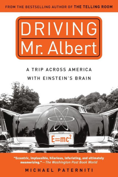 Driving Mr. Albert: A Trip Across America with Einstein's Brain