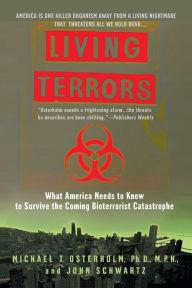 Title: Living Terrors: What America Needs to Know to Survive the Coming Bioterrorist Catastrophe, Author: Michael T. Osterholm