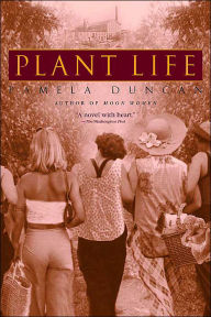 Title: Plant Life: A Novel, Author: Pamela Duncan