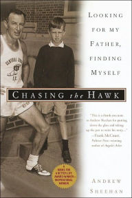 Title: Chasing the Hawk: Looking for My Father, Finding Myself, Author: Andrew Sheehan