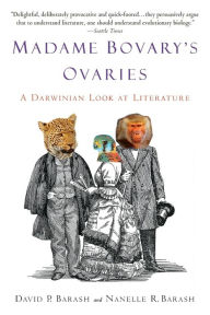 Title: Madame Bovary's Ovaries: A Darwinian Look at Literature, Author: David P. Barash