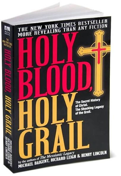 Holy Blood, Holy Grail: The Secret History of Christ. The Shocking Legacy of the Grail