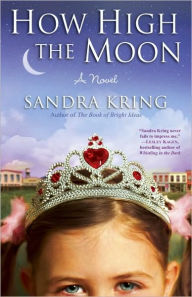 Title: How High the Moon: A Novel, Author: Sandra Kring