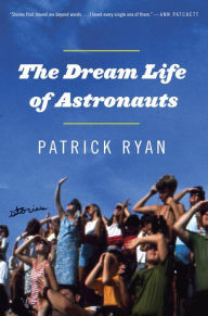 Title: The Dream Life of Astronauts, Author: Patrick Ryan