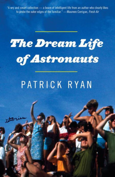 The Dream Life of Astronauts: Stories