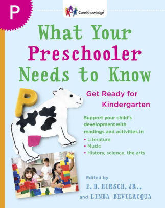 What Your Preschooler Needs To Know Get Ready For Kindergarten By E D Hirsch Jr Paperback Barnes Noble