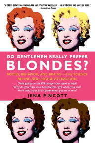 Title: Do Gentlemen Really Prefer Blondes?: Bodies, Behavior, and Brains--The Science Behind Sex, Love, & Attraction, Author: Jena Pincott