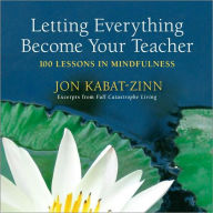 Title: Letting Everything Become Your Teacher: 100 Lessons in Mindfulness, Author: Jon Kabat-Zinn