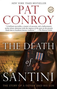 Title: The Death of Santini: The Story of a Father and His Son, Author: Pat Conroy