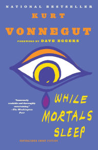 Title: While Mortals Sleep: Unpublished Short Fiction, Author: Kurt Vonnegut