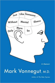 Title: Just Like Someone Without Mental Illness Only More So, Author: Mark Vonnegut