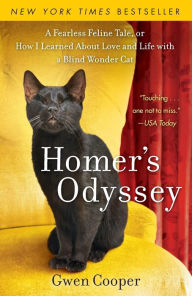 Homer's Odyssey: A Fearless Feline Tale, or How I Learned about Love and Life with a Blind Wonder Cat