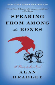 Title: Speaking from among the Bones (Flavia de Luce Series #5), Author: Alan Bradley