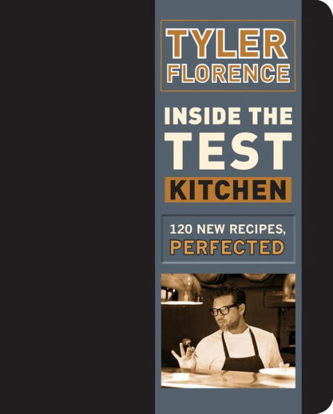Inside the Test Kitchen: 120 New Recipes, Perfected: A Cookbook