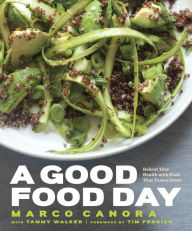 Title: A Good Food Day: Reboot Your Health with Food That Tastes Great: A Cookbook, Author: Marco Canora