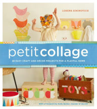 Title: Petit Collage: 25 Easy Craft and Decor Projects for a Playful Home, Author: Lorena Siminovich